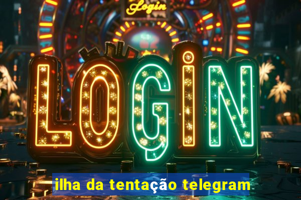 ilha da tentação telegram